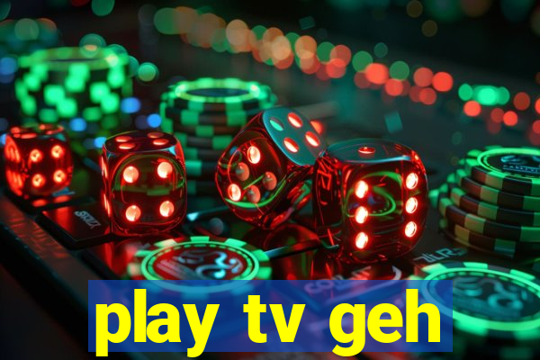 play tv geh